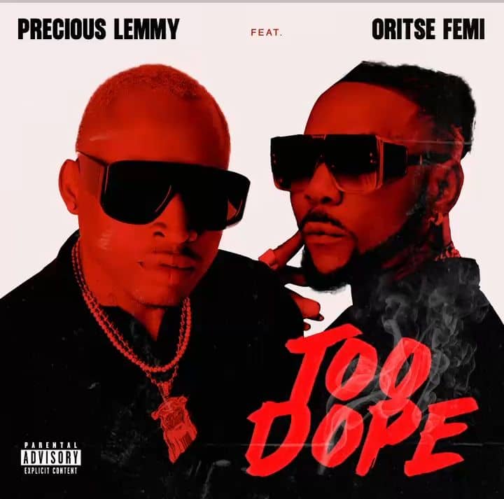 Precious Lemmy & Oritse Femi Team Up for Blazing Hit 'Too Dope'